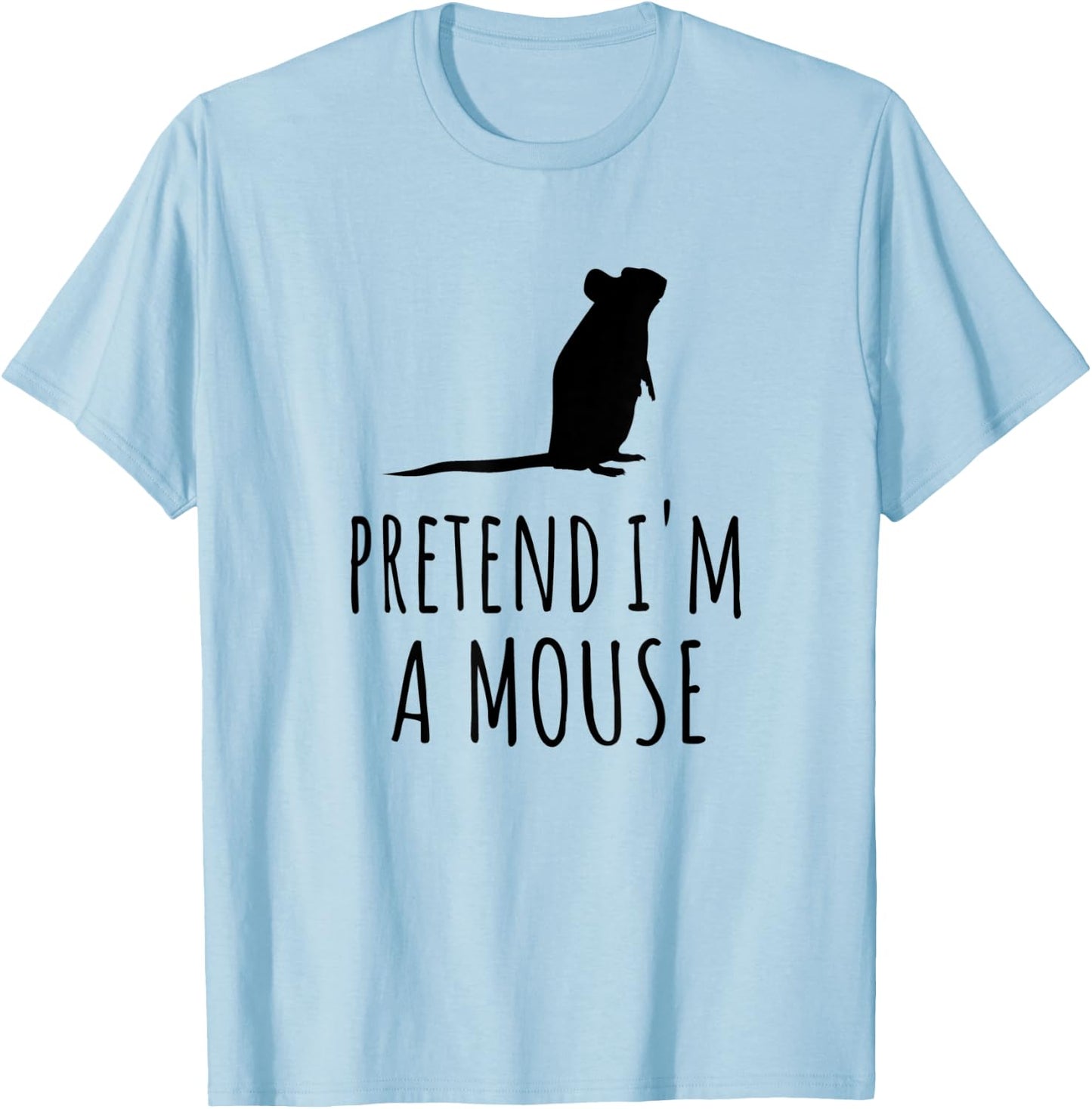 Pretend I'm A Mouse - Cute Spooky Funny Animal Mice Pet T-Shirt - T-Shirt | Light Blue