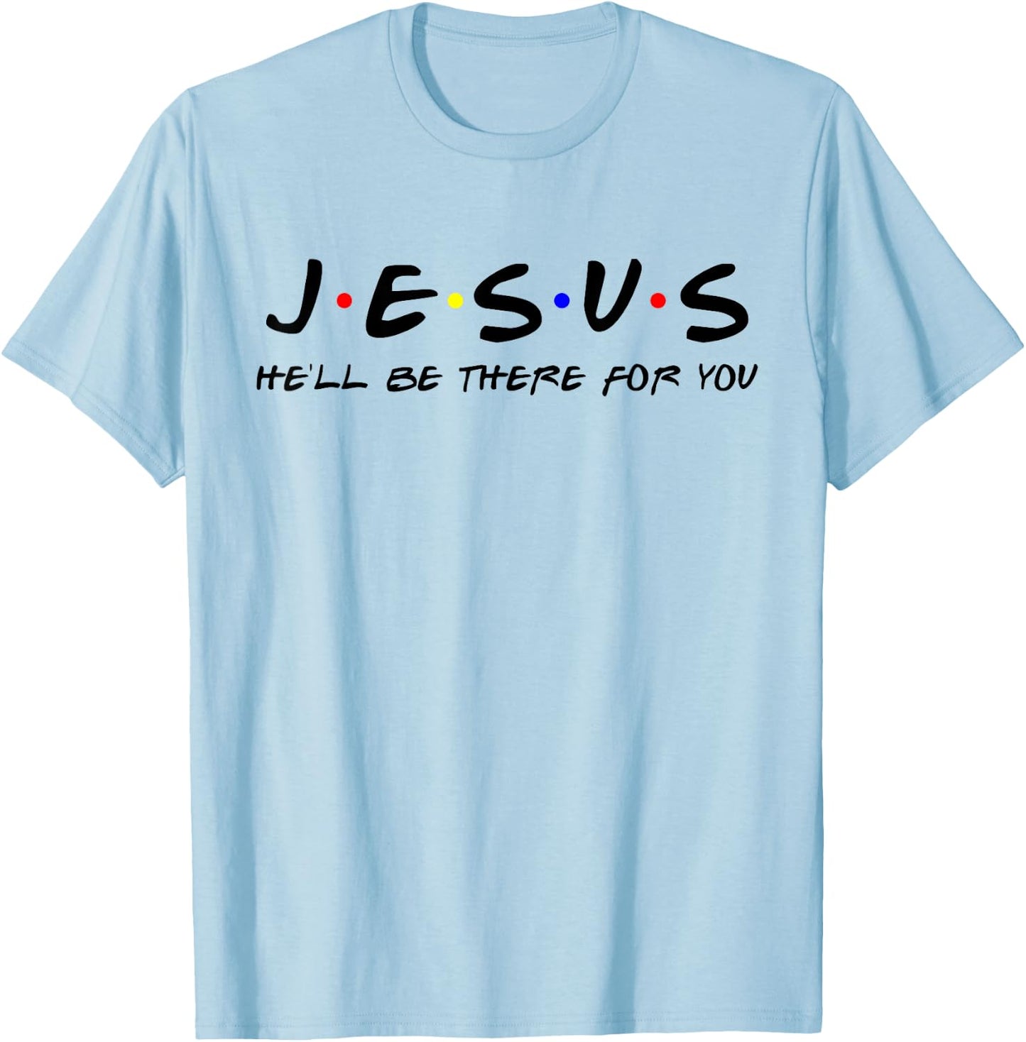Jesus He'll Be There For You Men Women Kids Christian T-Shirt - T-Shirt | Light Blue