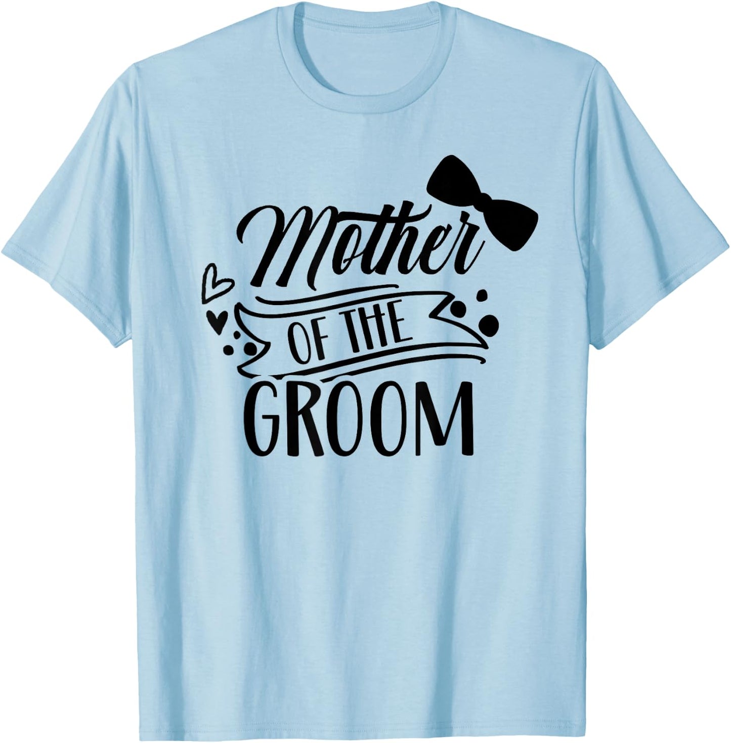 Mother Of The Groom Bachelor Wedding Party Sayings Mom Mommy T-Shirt - T-Shirt | Light Blue