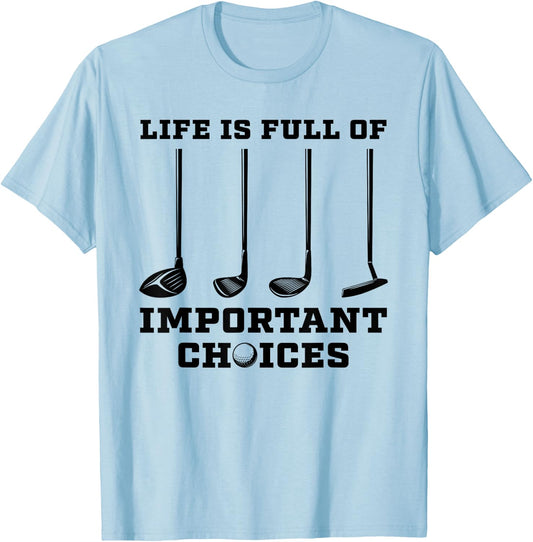 Life Is Full Of Important Choices Funny Golf Golfer Gift T-Shirt - T-Shirt | Light Blue
