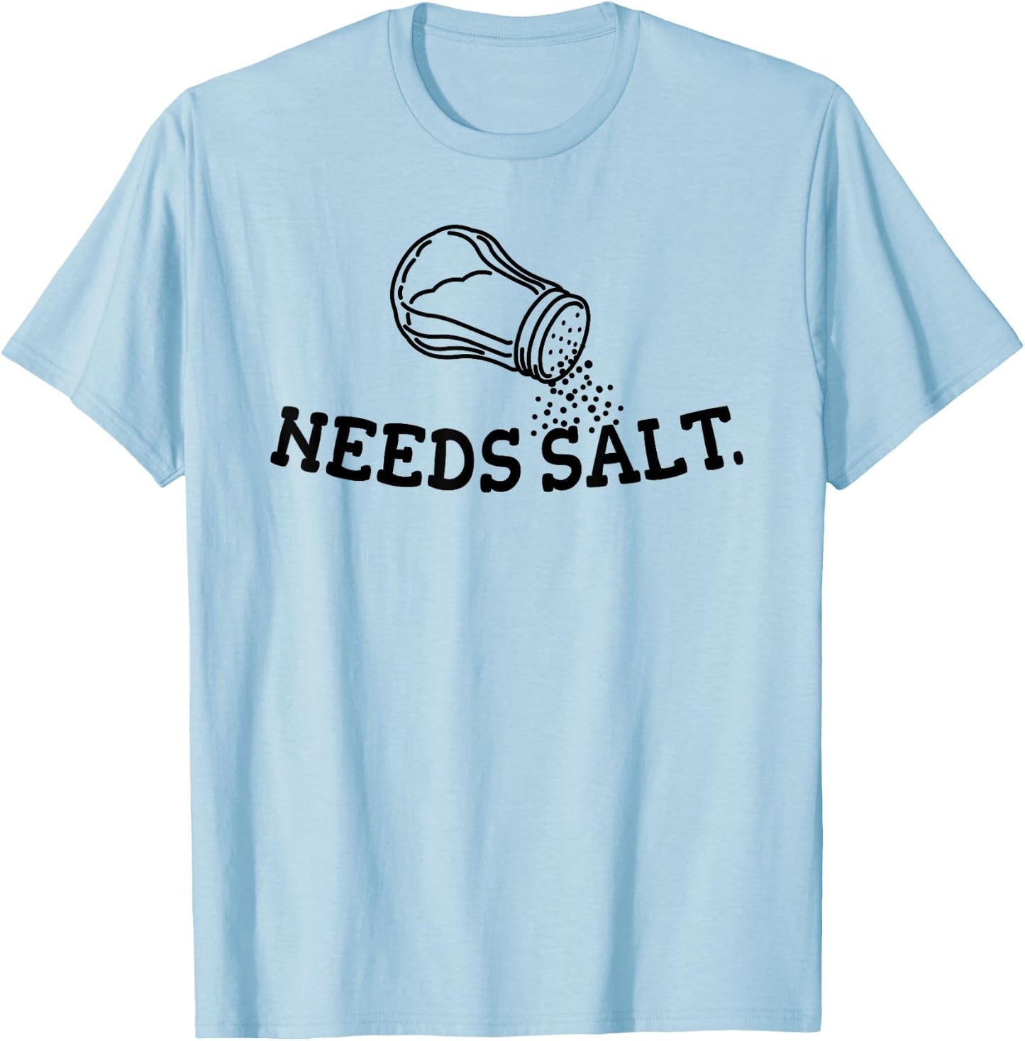 Needs Salt, Cooking Lover, Men Women, Chef, Funny T-Shirt - T-Shirt | Light Blue