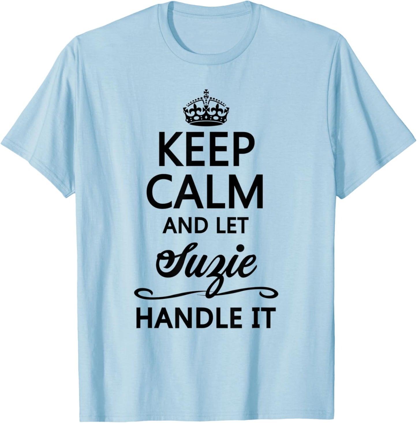 KEEP CALM and let SUZIE Handle It | Funny Name Gift T-Shirt - T-Shirt | Light Blue