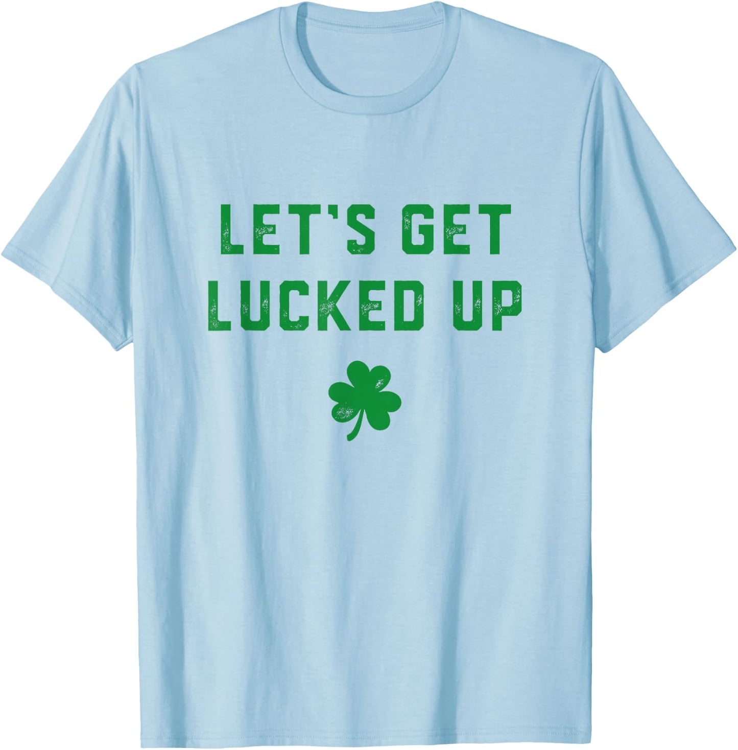 Let's get lucked up T-Shirt - T-Shirt | Light Blue