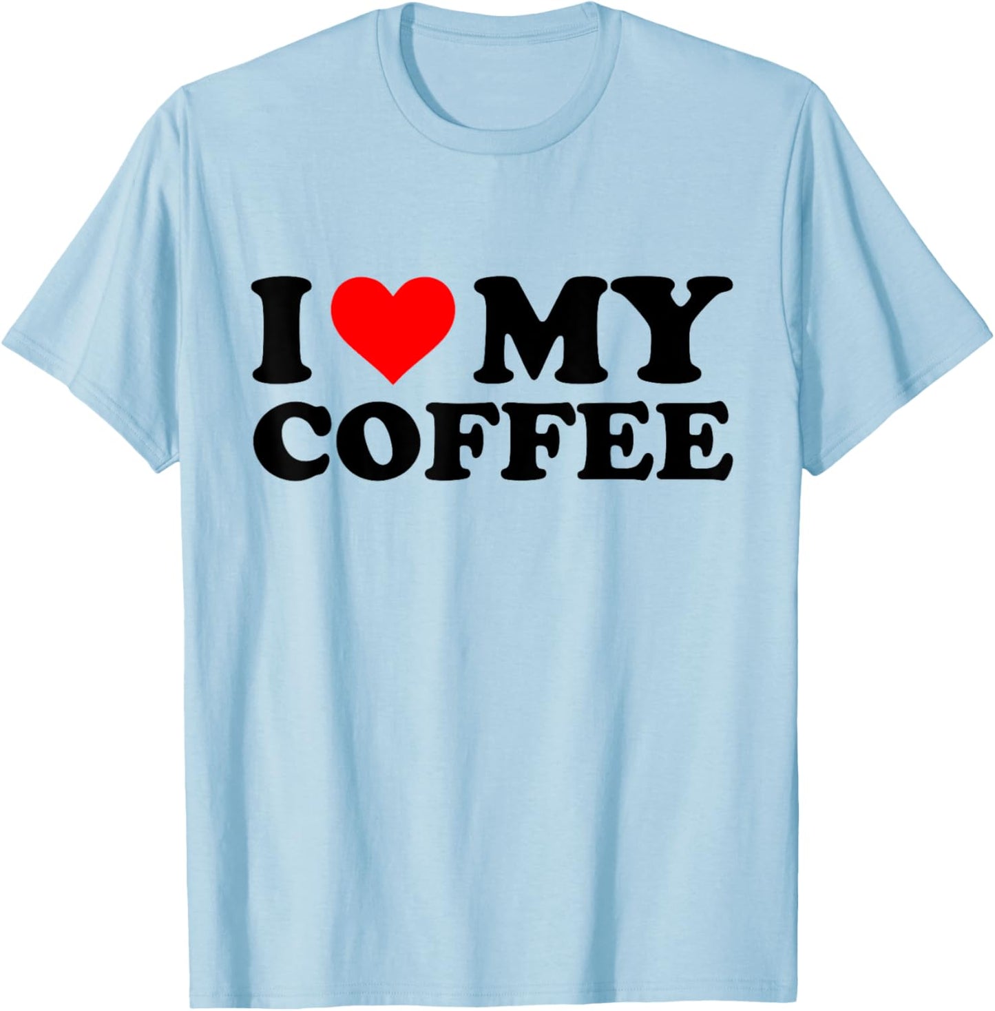 I Love My Coffee Funny Red Heart Coffee I Heart My Coffee T-Shirt - T-Shirt | Light Blue