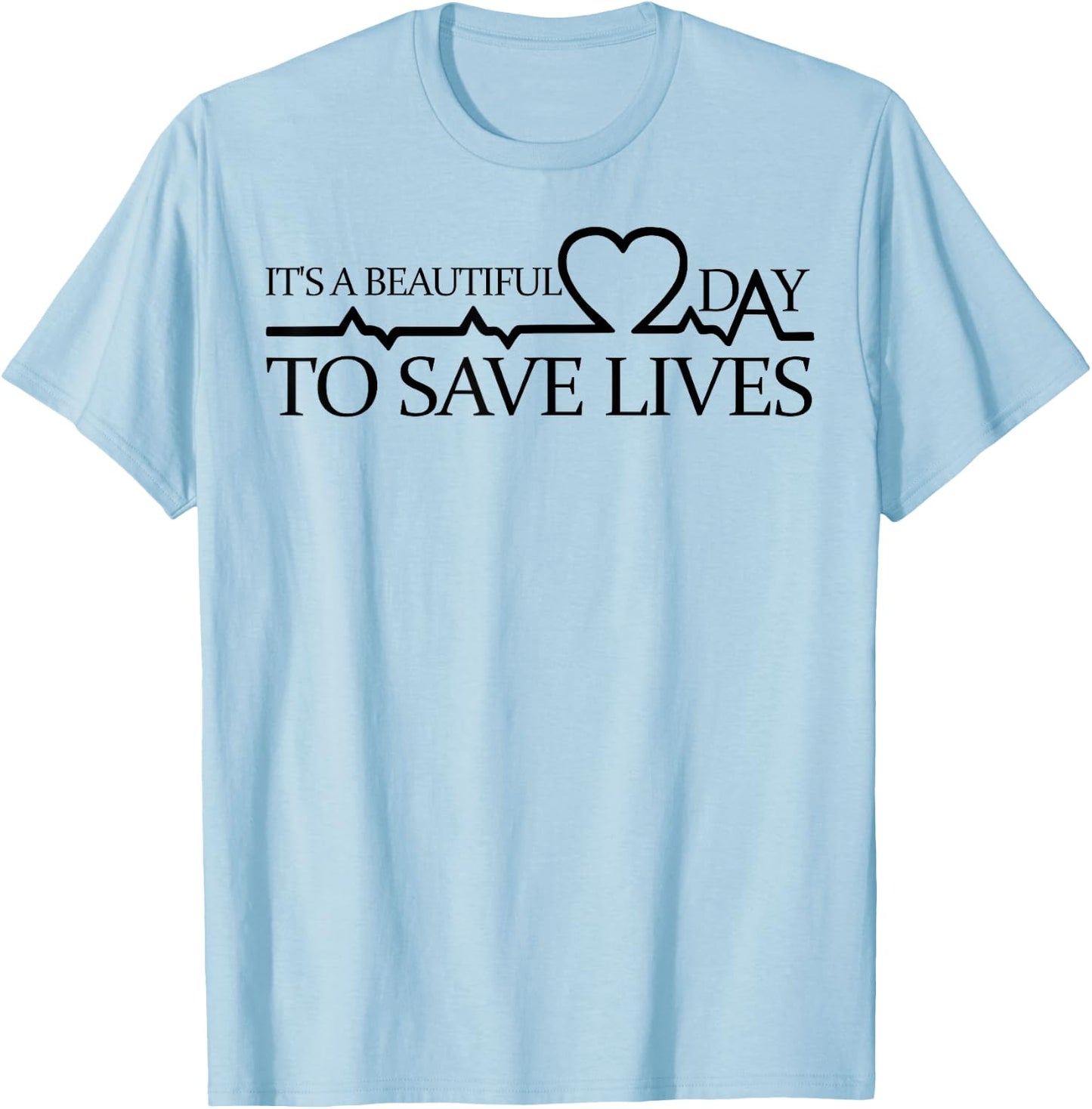 Its A Beautiful Day To Save Lives Shirt Doctor Nurse T-Shirt - T-Shirt | Light Blue