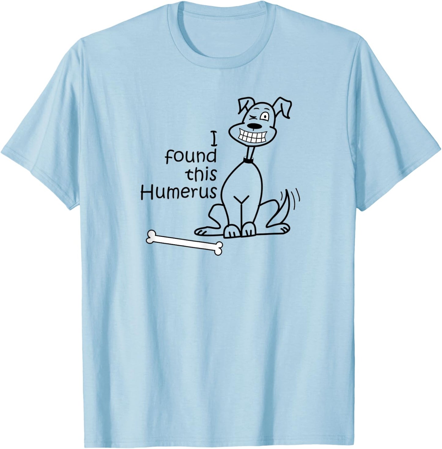 Dog I Found This Humerus T-Shirt - T-Shirt | Light Blue