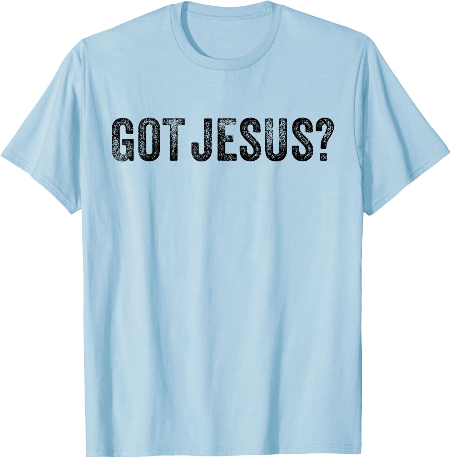 Got Jesus? Religion Church Christian Bible Saying Vintage T-Shirt - T-Shirt | Light Blue