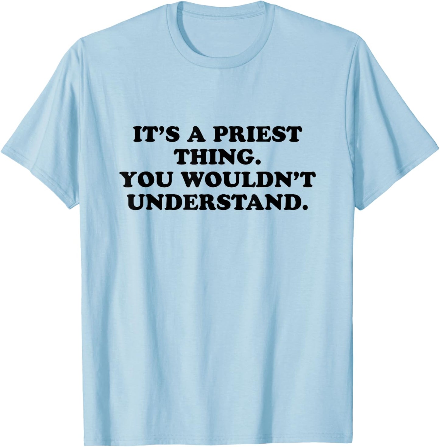 It’s A Priest Thing You Wouldn't Understand T-Shirt - T-Shirt | Light Blue