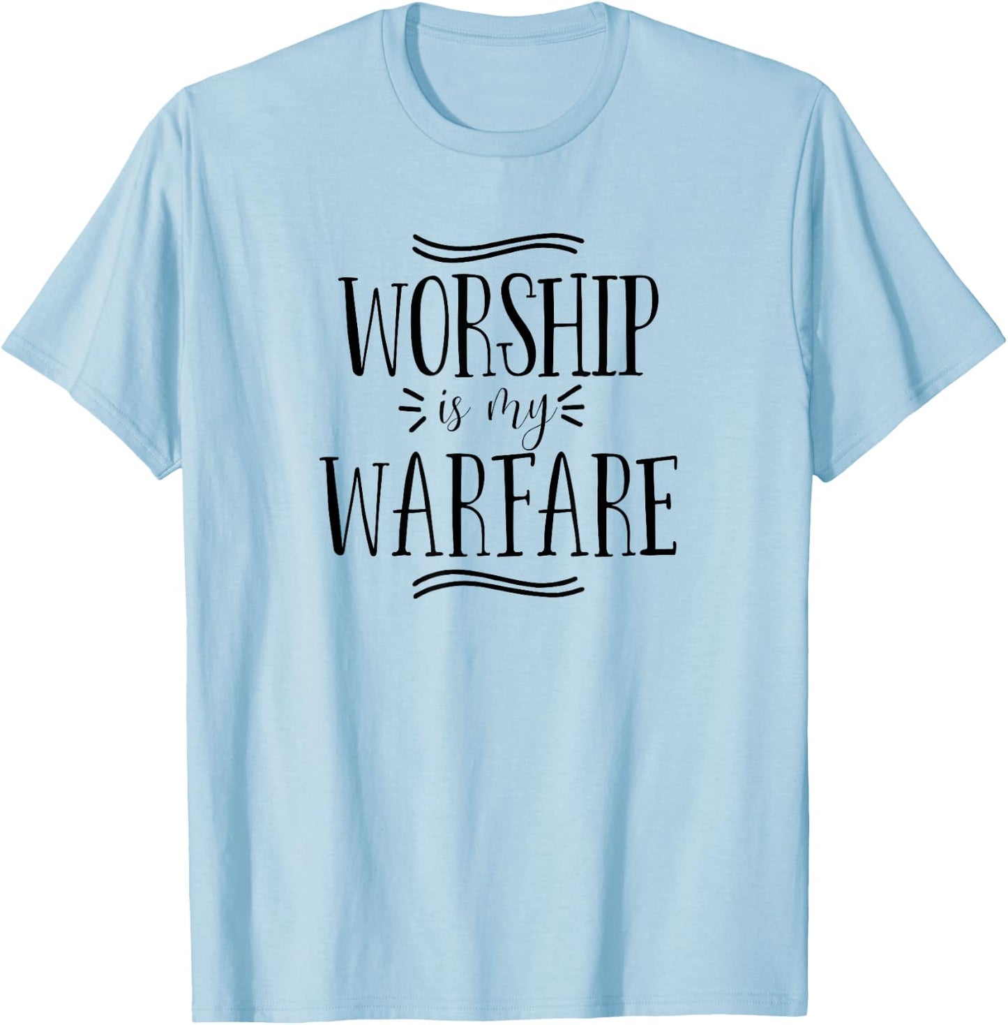 Worship is my Warfare Christian Religious Bible Verse T-Shirt - T-Shirt | Light Blue