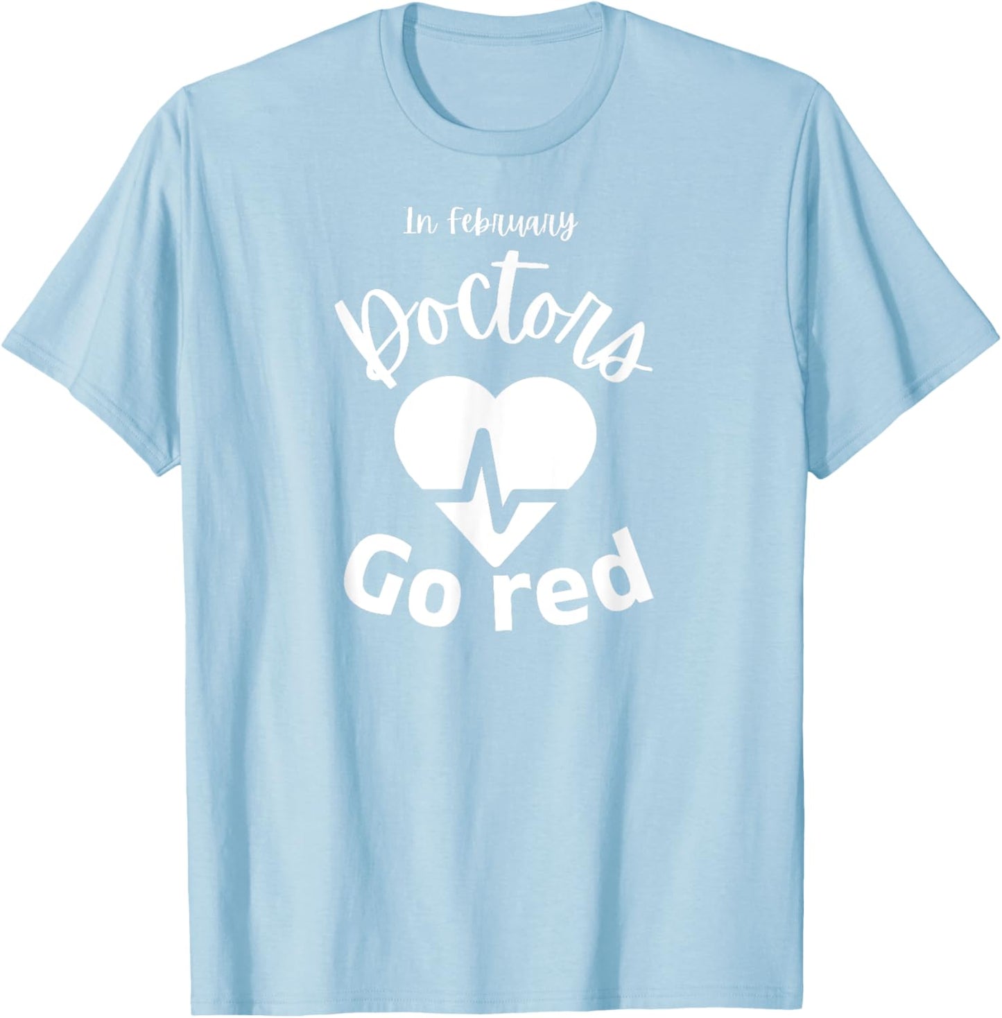 In February Doctors Go Red American Heart Health Month T-Shirt - T-Shirt | Light Blue