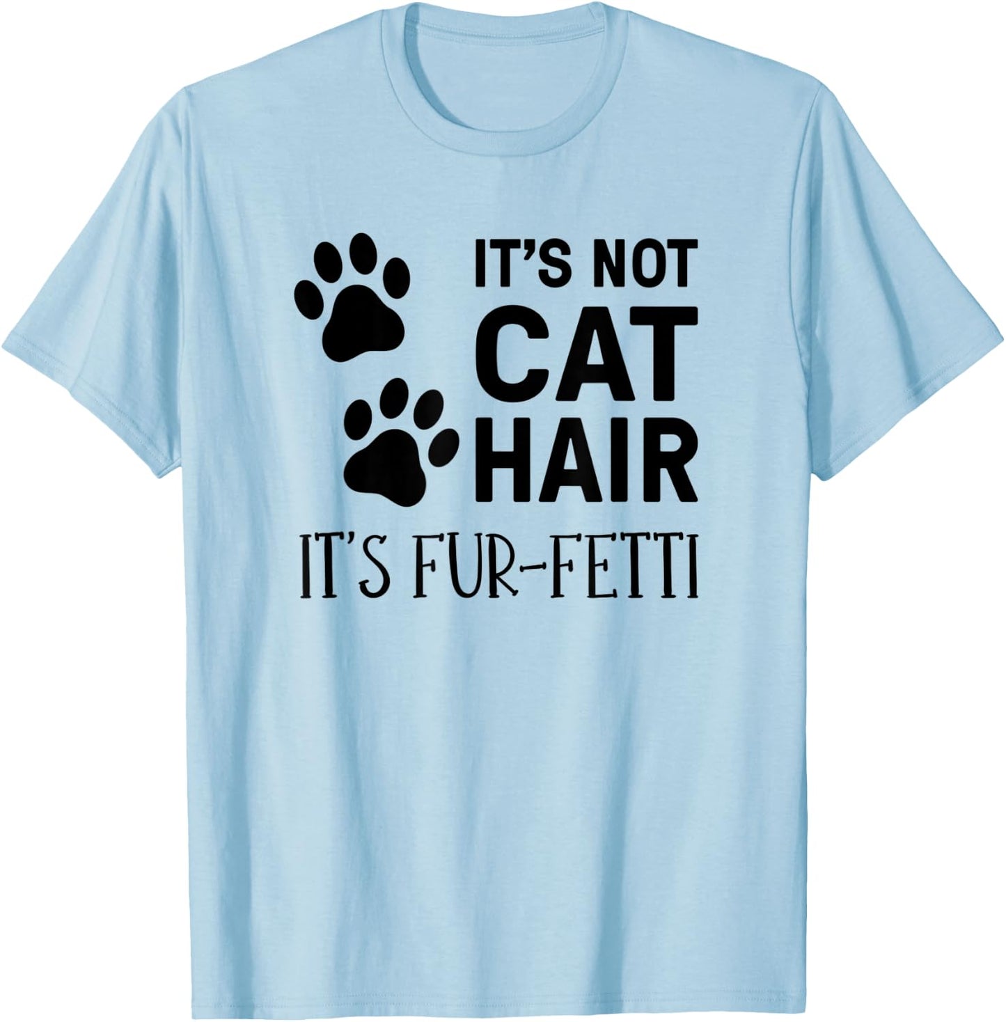 It's Not Cat Hair It's Fur-Fetti, Cat Owner Men Women Kids T-Shirt - T-Shirt | Light Blue
