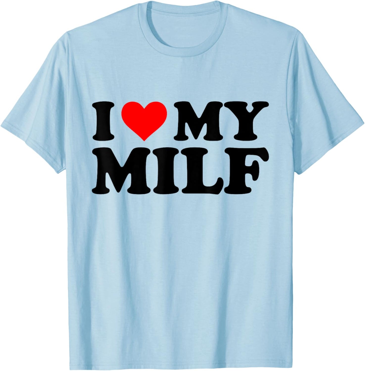 I Love My Milf Funny Red Heart Milf I Heart My Milf T-Shirt - T-Shirt | Light Blue
