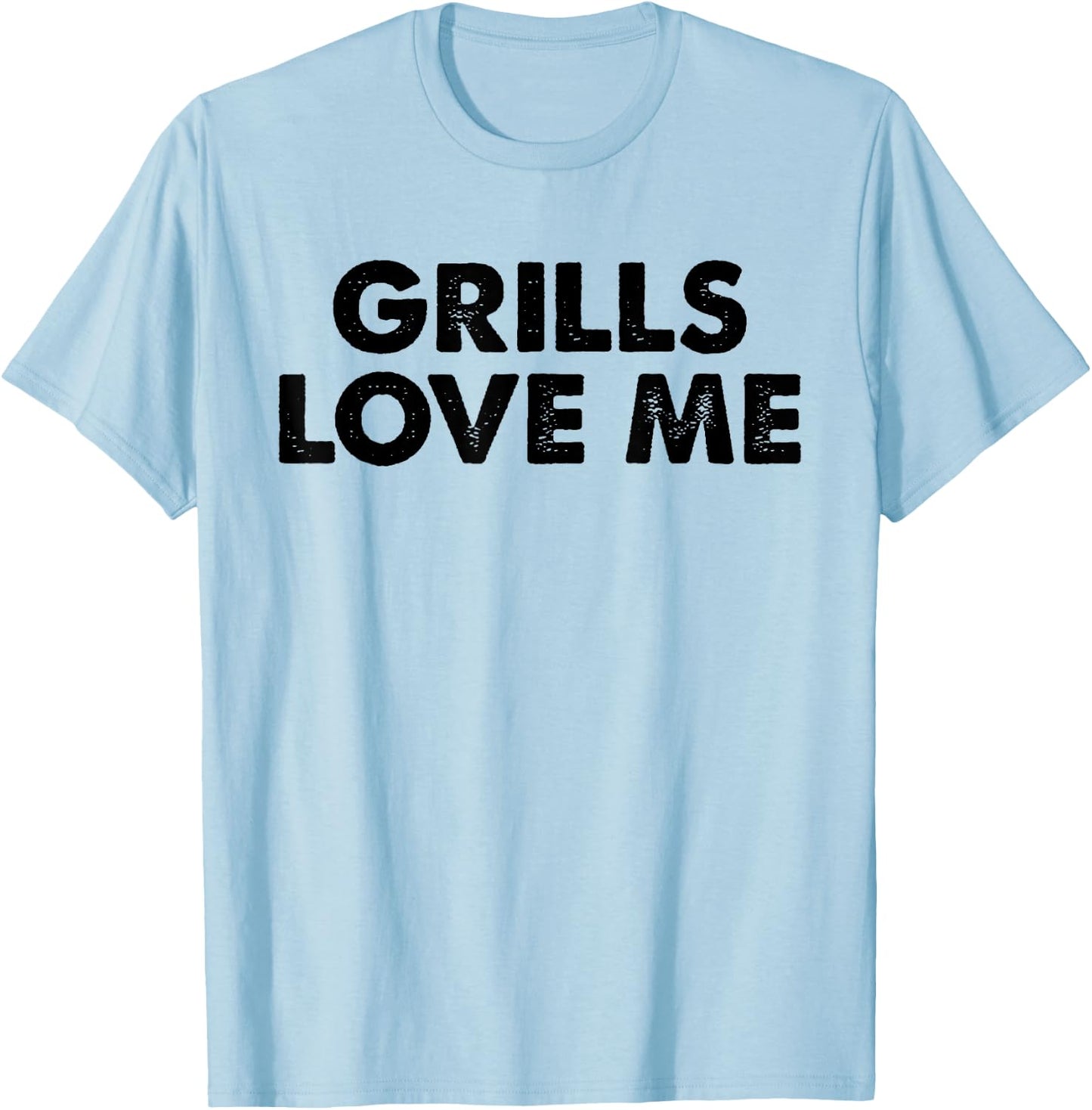 GRILLS LOVE ME Funny BBQ Chef 4th July Party Cook Pitmaster T-Shirt - T-Shirt | Light Blue