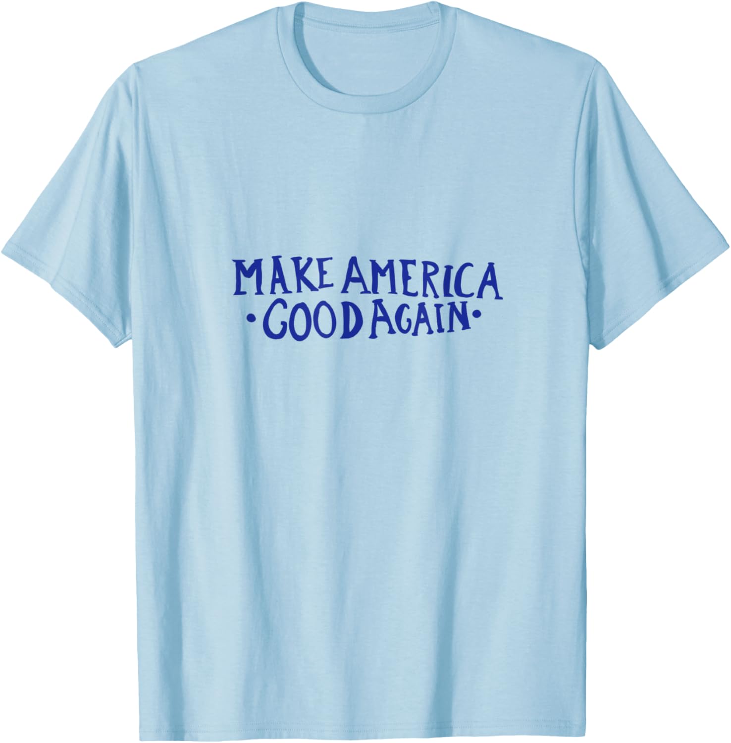 Make America GOOD Again T-Shirt - T-Shirt | Light Blue