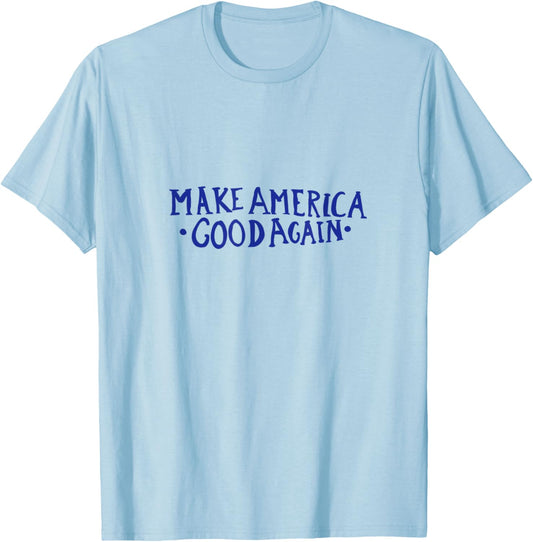 Make America GOOD Again T-Shirt - T-Shirt | Light Blue
