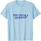 Make America GOOD Again T-Shirt - T-Shirt | Light Blue