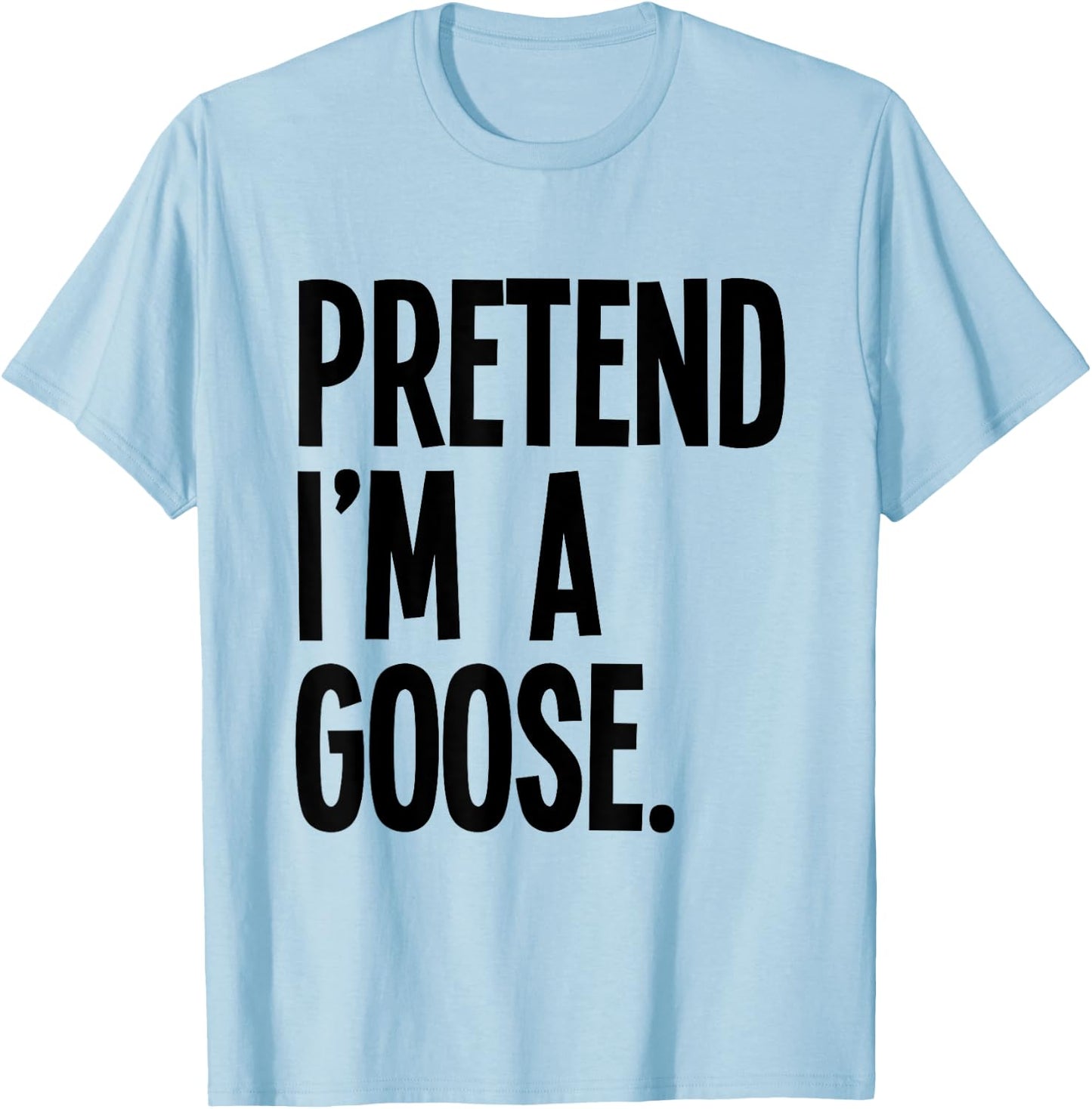 Pretend I'm A Goose Funny Halloween Party Costume T-Shirt - T-Shirt | Light Blue