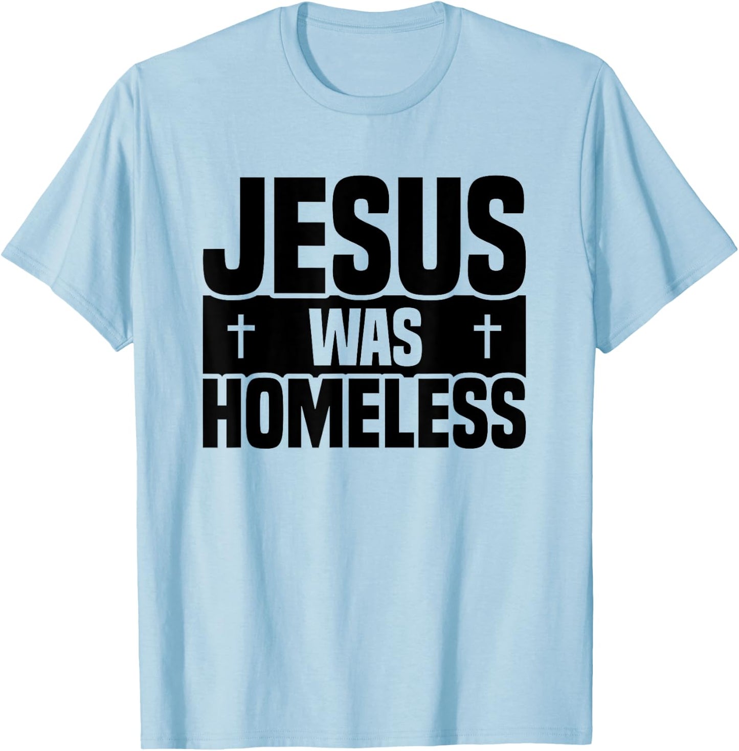 Jesus Was Homeless T-Shirt - T-Shirt | Light Blue