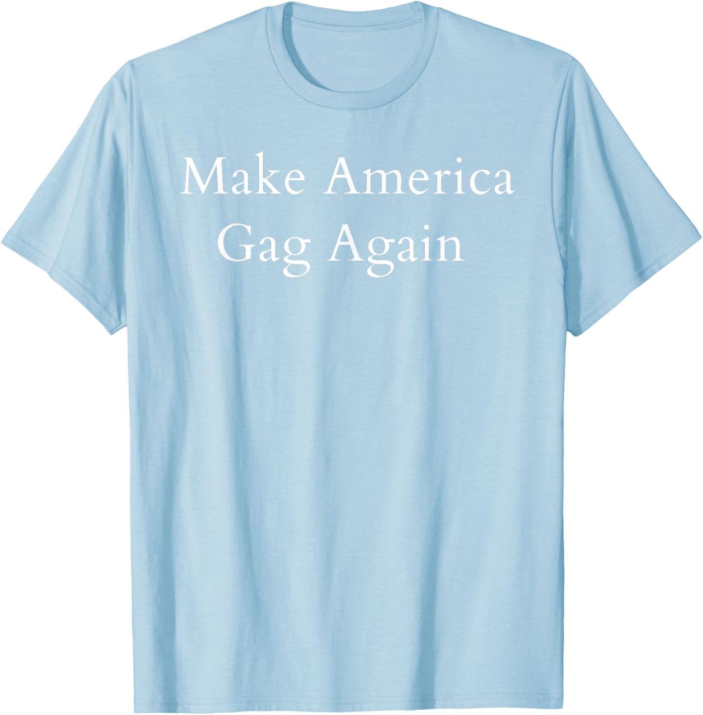 Make America Gag Again T-Shirt - T-Shirt | Light Blue
