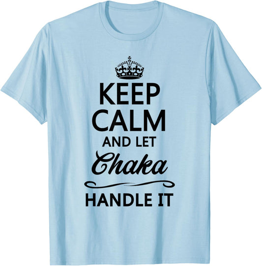 KEEP CALM AND LET CHAKA Handle It | Funny Name Gift T-Shirt - T-Shirt | Light Blue