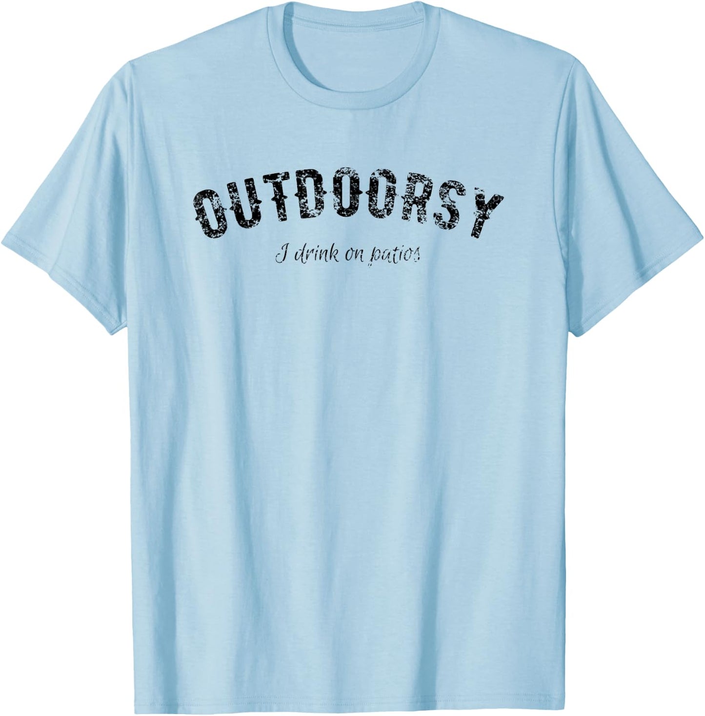 Funny Outdoorsy - I Drink On Patios T Shirt 20534 T-Shirt - T-Shirt | Light Blue
