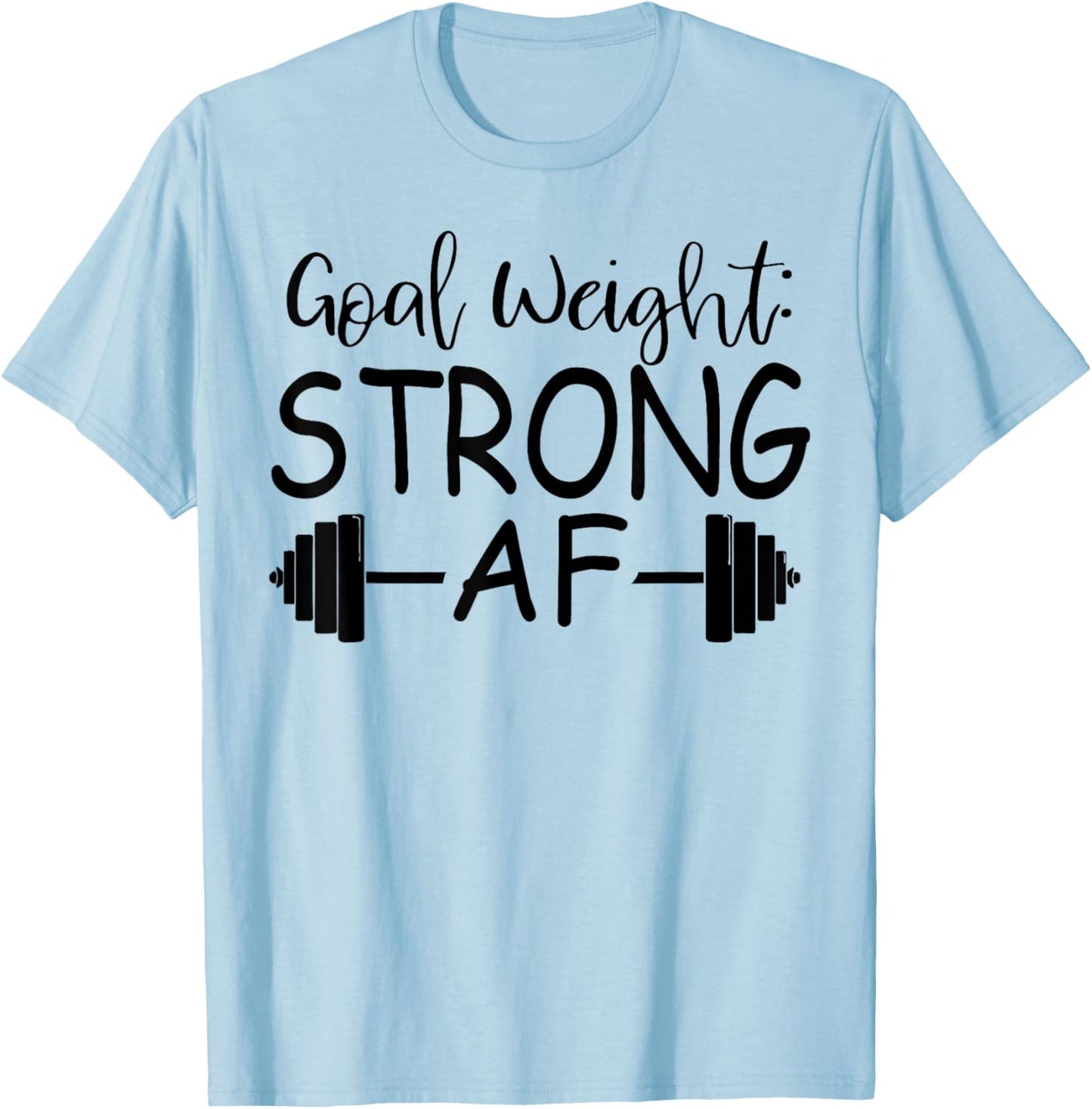 Goal Weight : Strong AF Fitness T-Shirt - T-Shirt | Light Blue