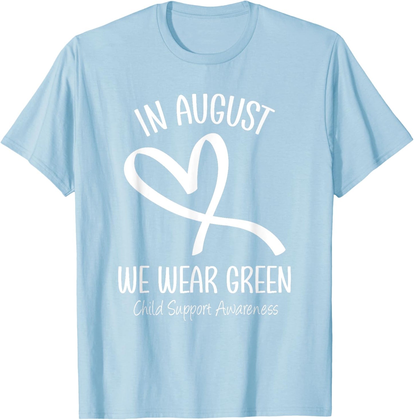 Heart In August We Wear Green Child Support Awareness Month T-Shirt - T-Shirt | Light Blue
