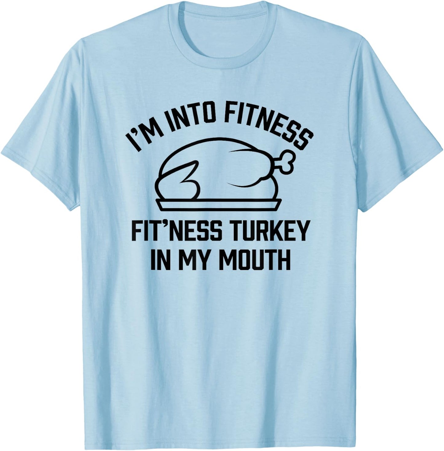 I'm into Fitness Turkey in My Mouth boys Funny Thanksgiving T-Shirt - T-Shirt | Light Blue