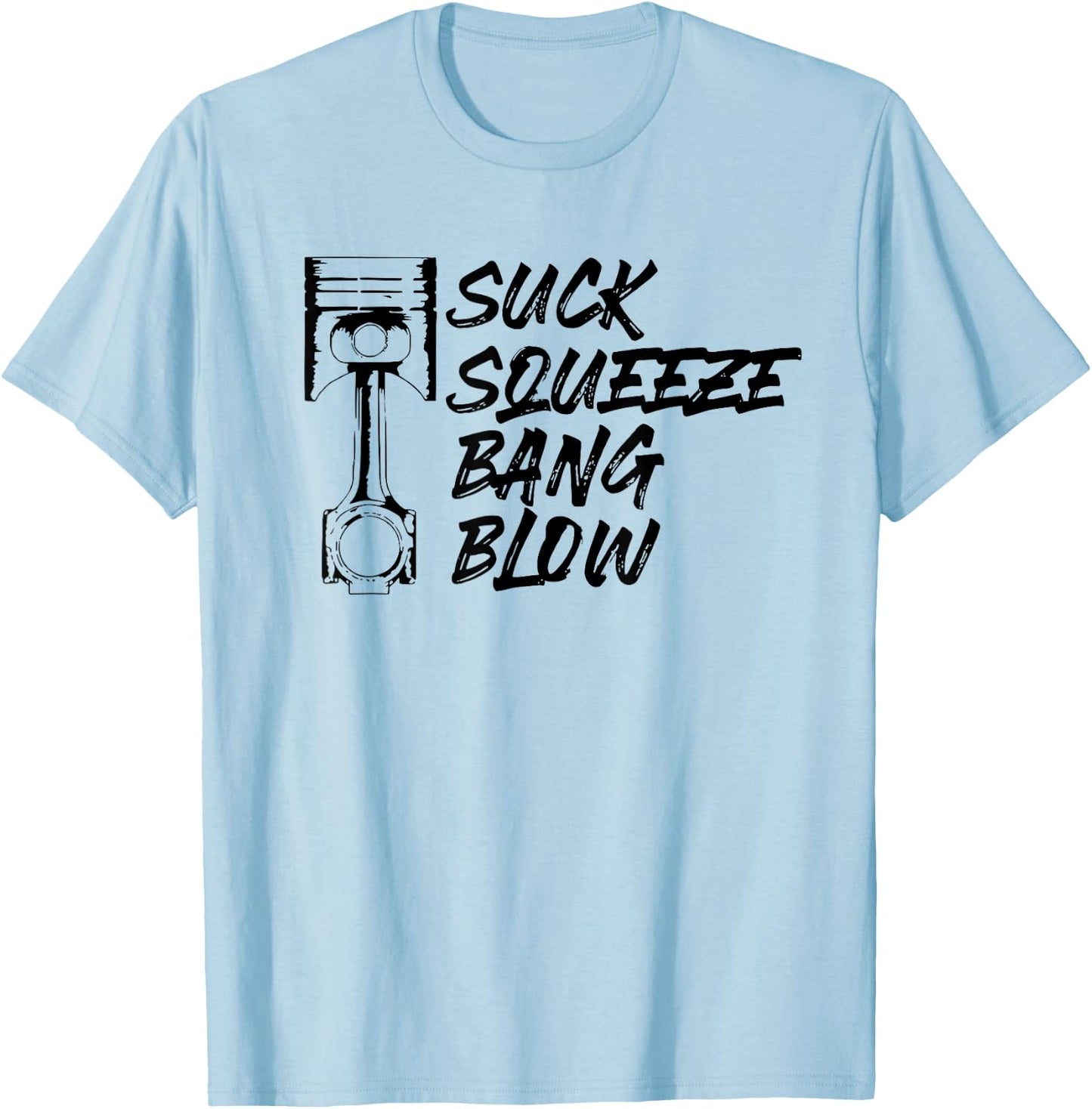 Suck Squeeze Bang Blow Four Stroke Engine Mechanic T-Shirt - T-Shirt | Light Blue