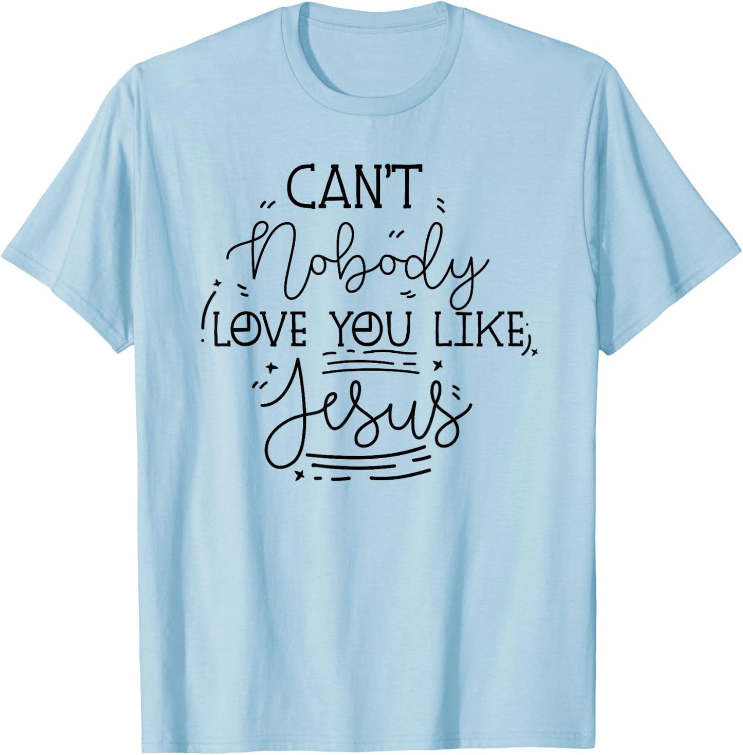 Can't Nobody Love You Like Jesus Inspirational Christian T-Shirt - T-Shirt | Light Blue