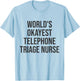 World's Okayest Telephone Triage Nurse Gift Nurse T-Shirt - T-Shirt | Light Blue