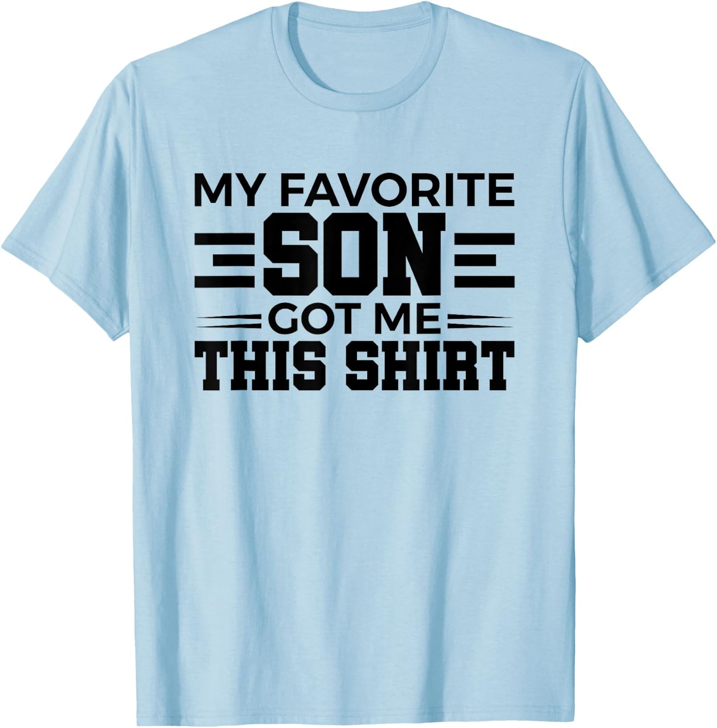 My Favorite Son Got Me This Shirt Gift T-Shirt - T-Shirt | Light Blue