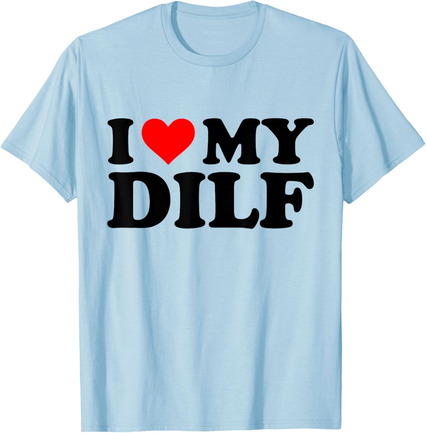 I Love My Dilf Funny Red Heart Dilf I Heart My Dilf T-Shirt - T-Shirt | Light Blue