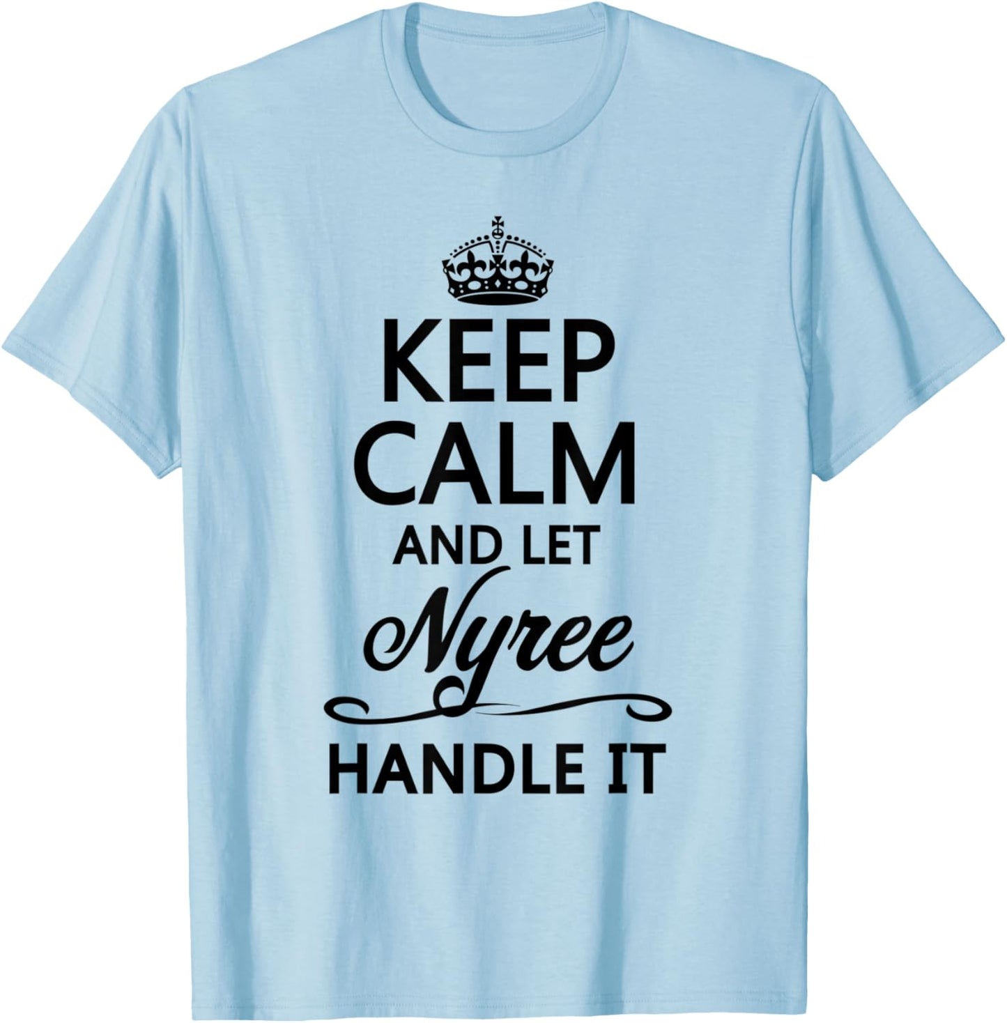 KEEP CALM and let NYREE Handle It | Funny Name Gift T-Shirt - T-Shirt | Light Blue