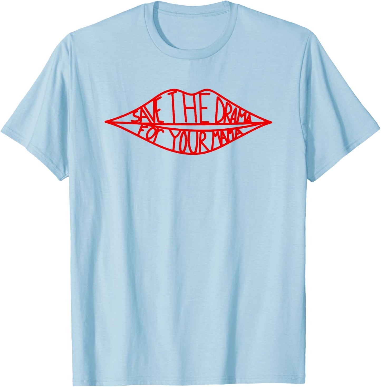 Save The Drama For Your Mama Lips Funny T-Shirt - T-Shirt | Light Blue