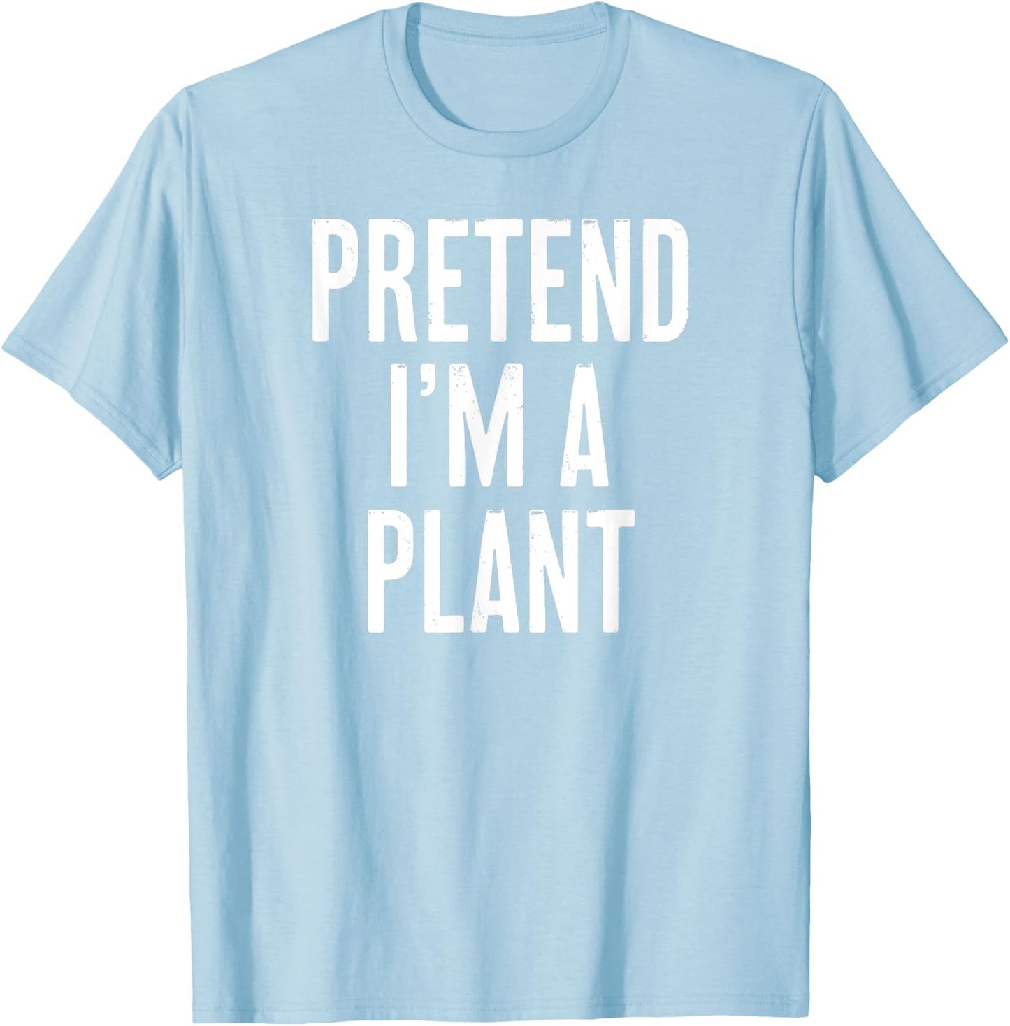 Simple Easy Pretend I'm a Plant Halloween Costume T-Shirt - T-Shirt | Light Blue