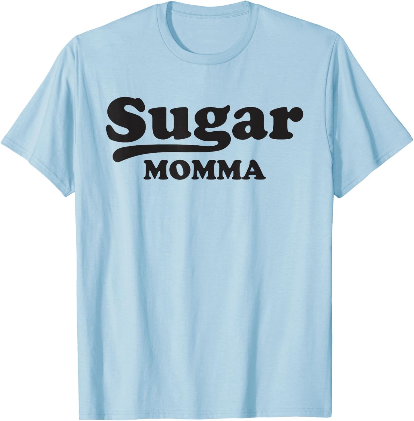 Sugar Momma Funny Valentines Day Gift Women Wife GF T Shirt T-Shirt - T-Shirt | Light Blue