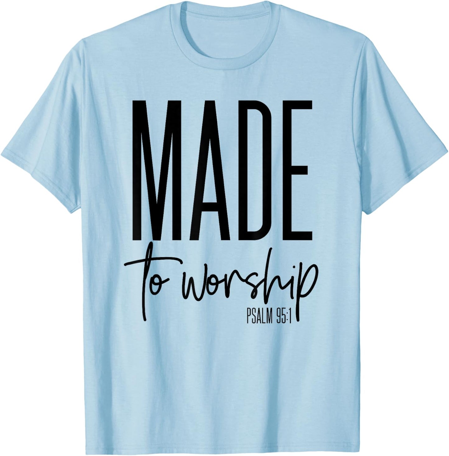 Made To Worship Psalm 95 1 graphics - Christian Gift T-Shirt - T-Shirt | Light Blue