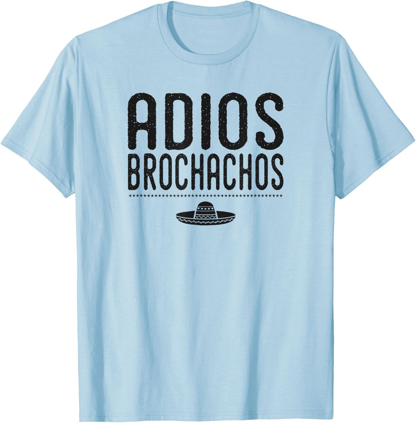 Adios Brochachos Bachelor Gym Bro Trendy Mexican Funny Shirt T-Shirt - T-Shirt | Light Blue