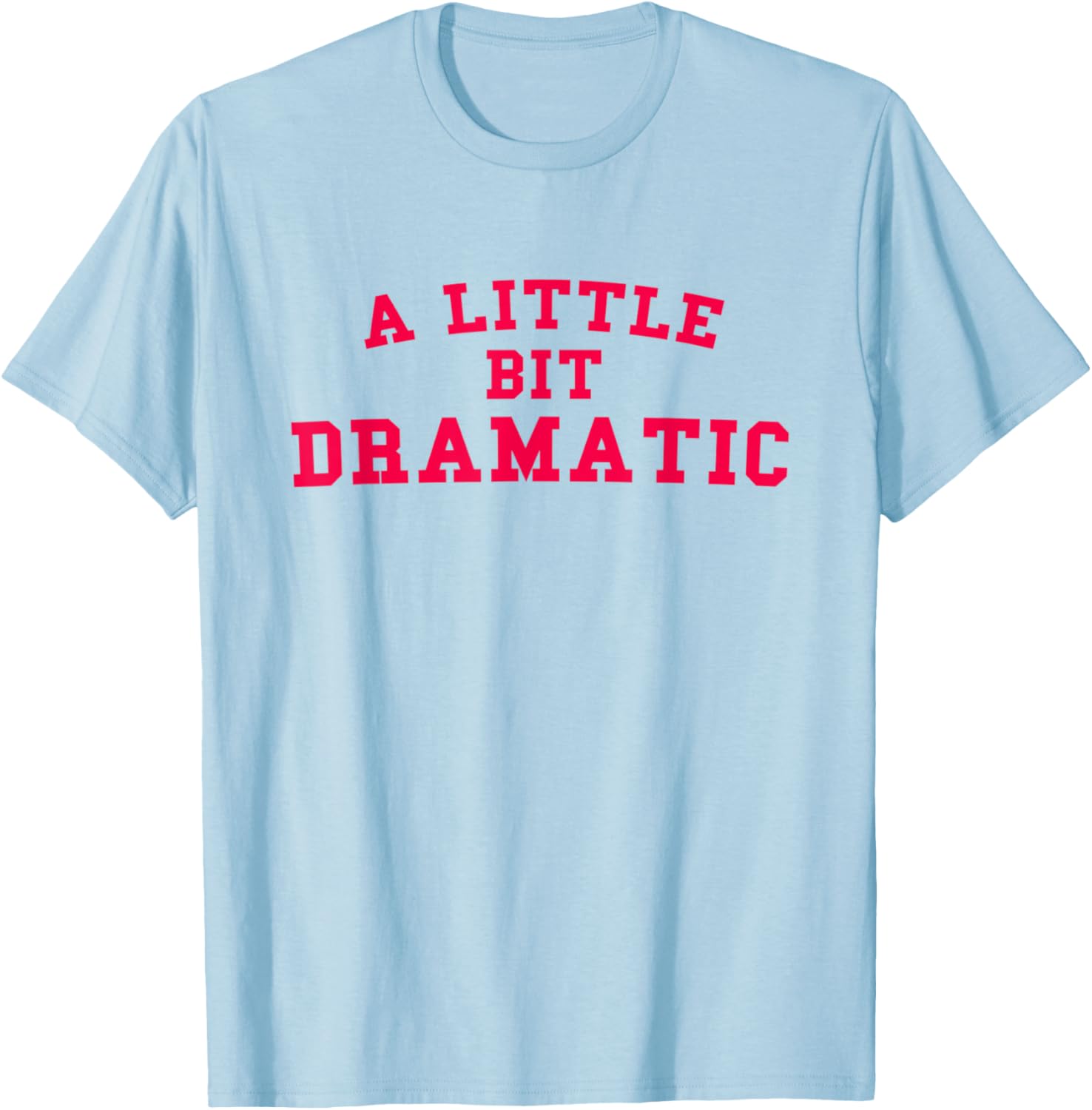 A Little Bit Dramatic Funny Gift T-Shirt - T-Shirt | Light Blue