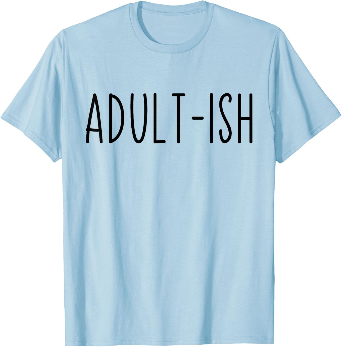 Adult-ish Adulting 18 Years Old Birthday Sarcastic Quote T-Shirt - T-Shirt | Light Blue