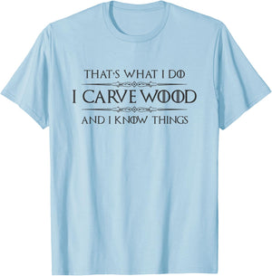 Wood Carving Gifts - I Carve Wood and I Know Things Carver T-Shirt - T-Shirt | Light Blue