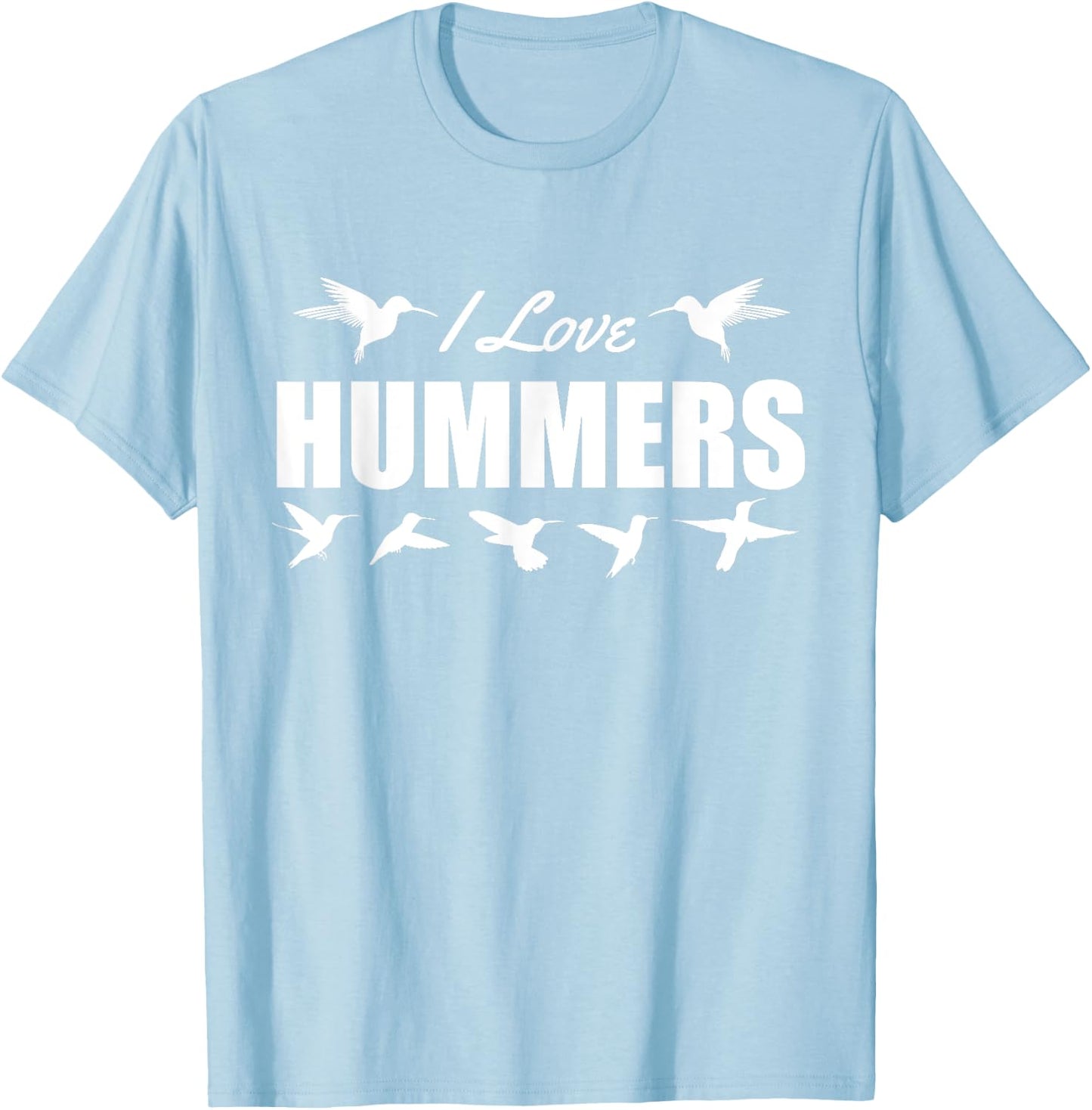 I Love Hummers Hummingbirds T-Shirt - T-Shirt | Light Blue