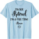 Funny I'm Not Retired I'm a Full Time Nana - Mother's Day T-Shirt - T-Shirt | Light Blue