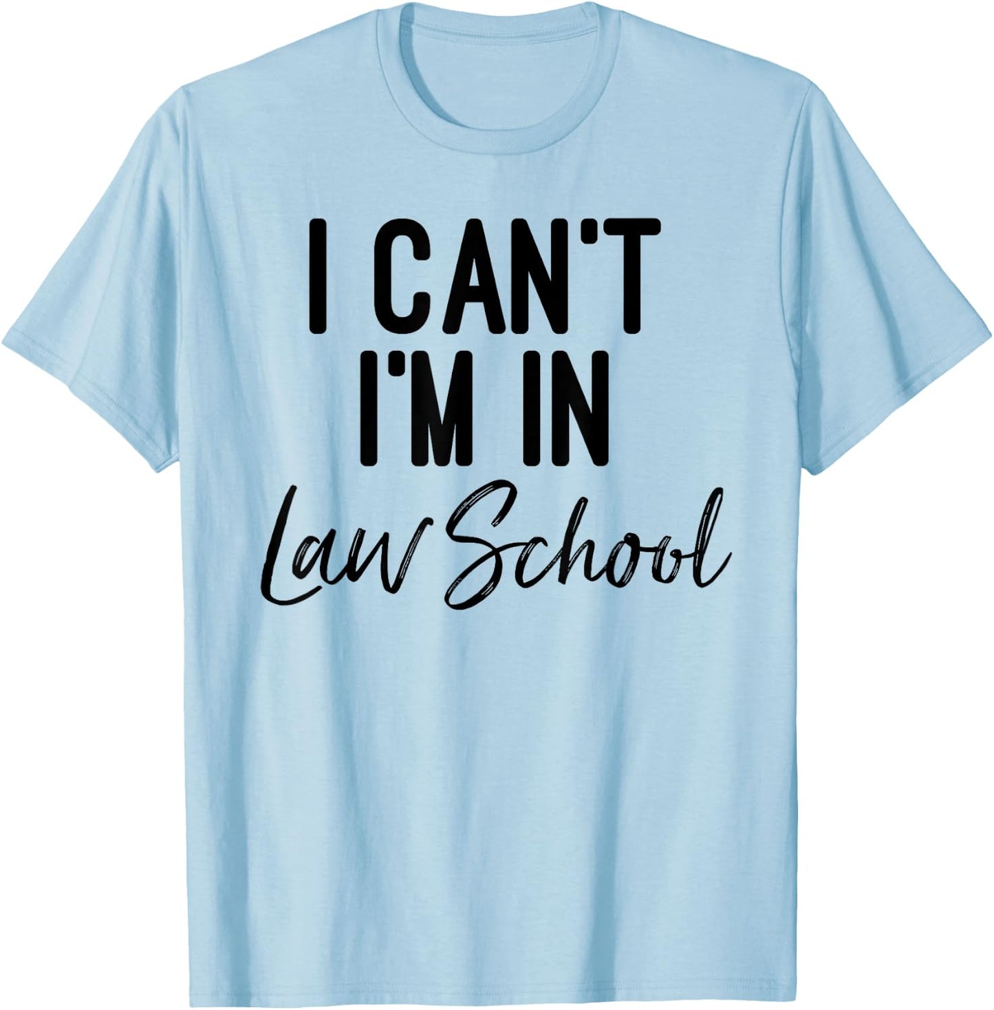 I Can't I'm in Law School Shirt And Woman T-Shirt - T-Shirt | Light Blue