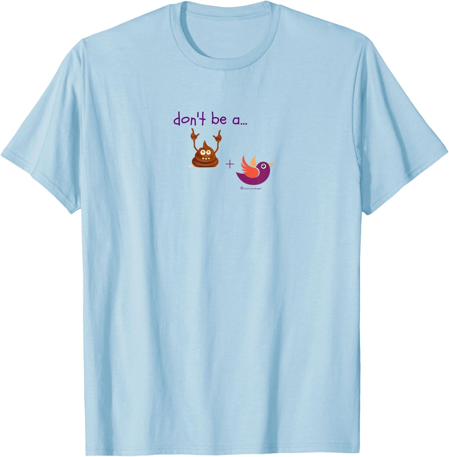 Don't be a Turd Bird - Humor Shirt T-Shirt - T-Shirt | Light Blue
