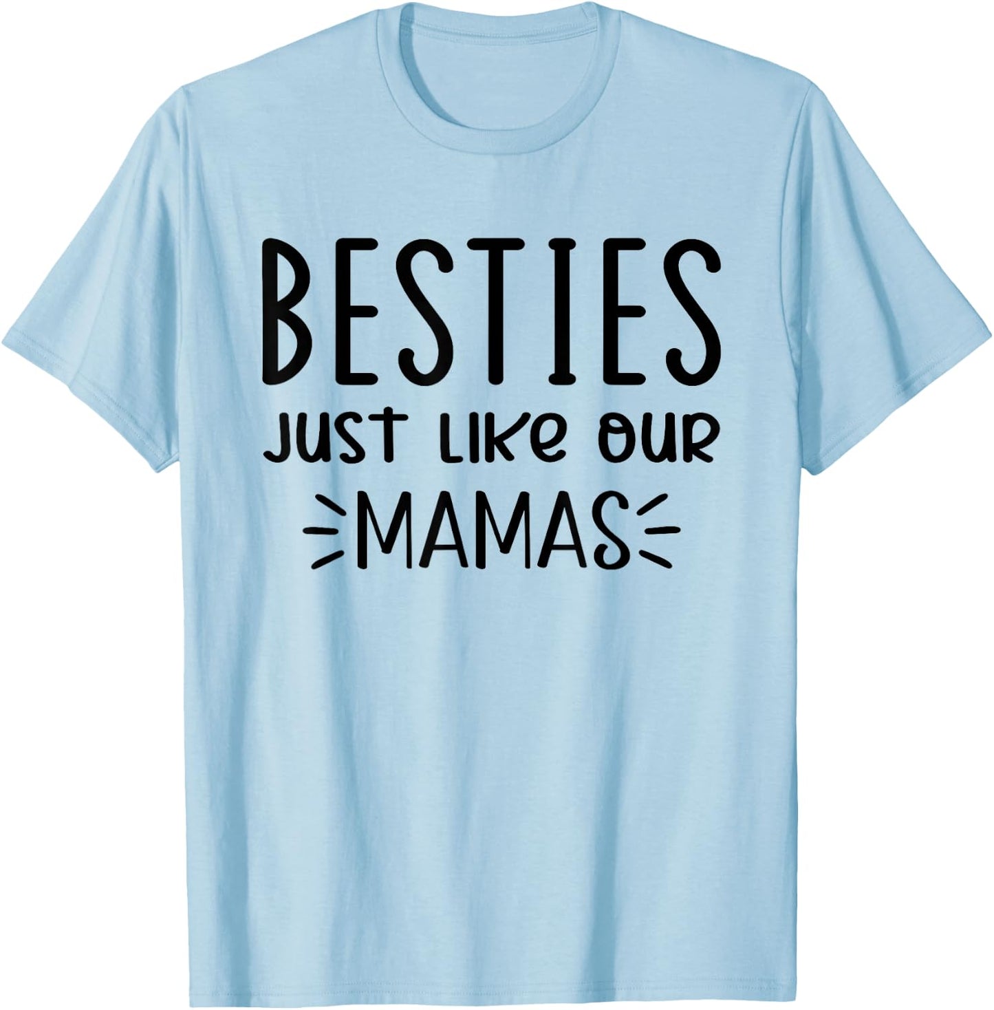 Besties Just Like Our Mamas, Besties Just Like Our Moms T-Shirt - T-Shirt | Light Blue
