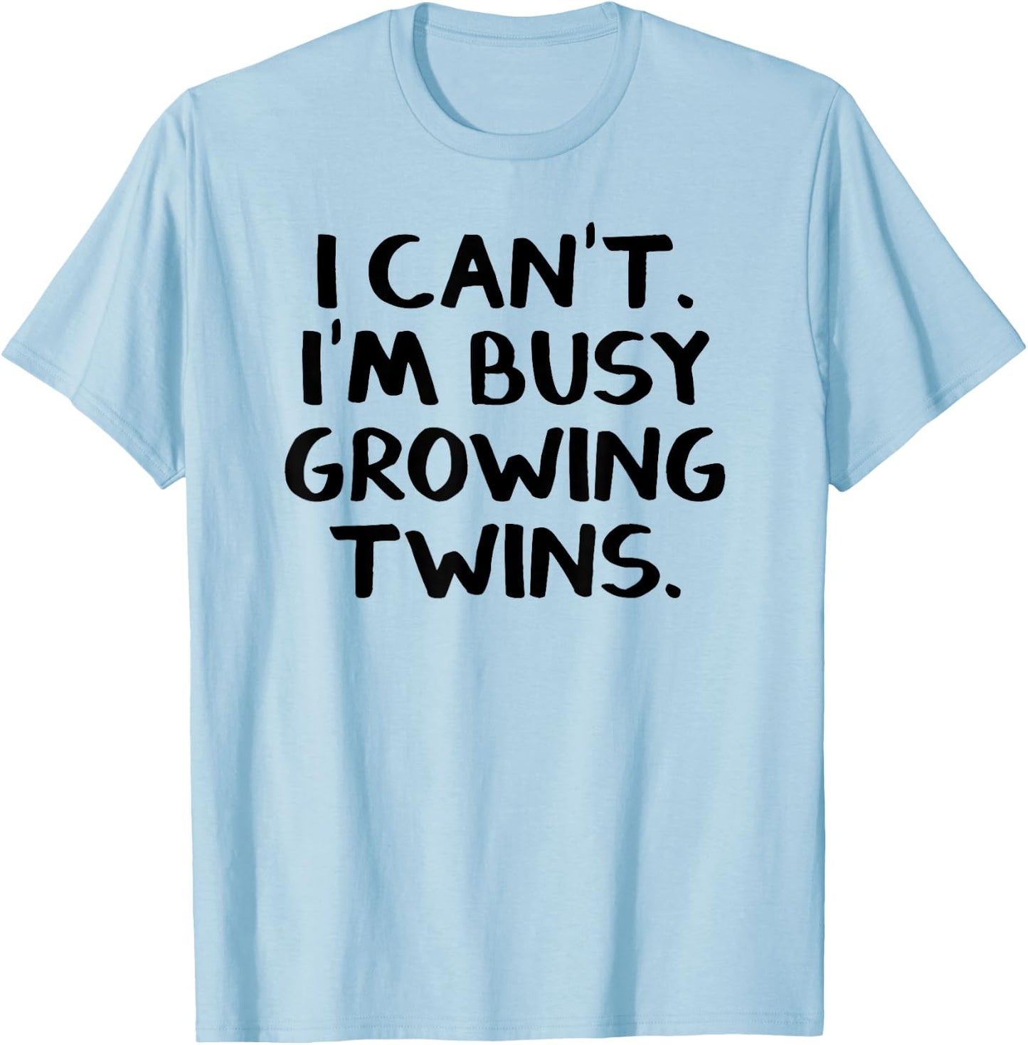 I Can’t I’m Busy Growing Twins T-Shirt - T-Shirt | Light Blue