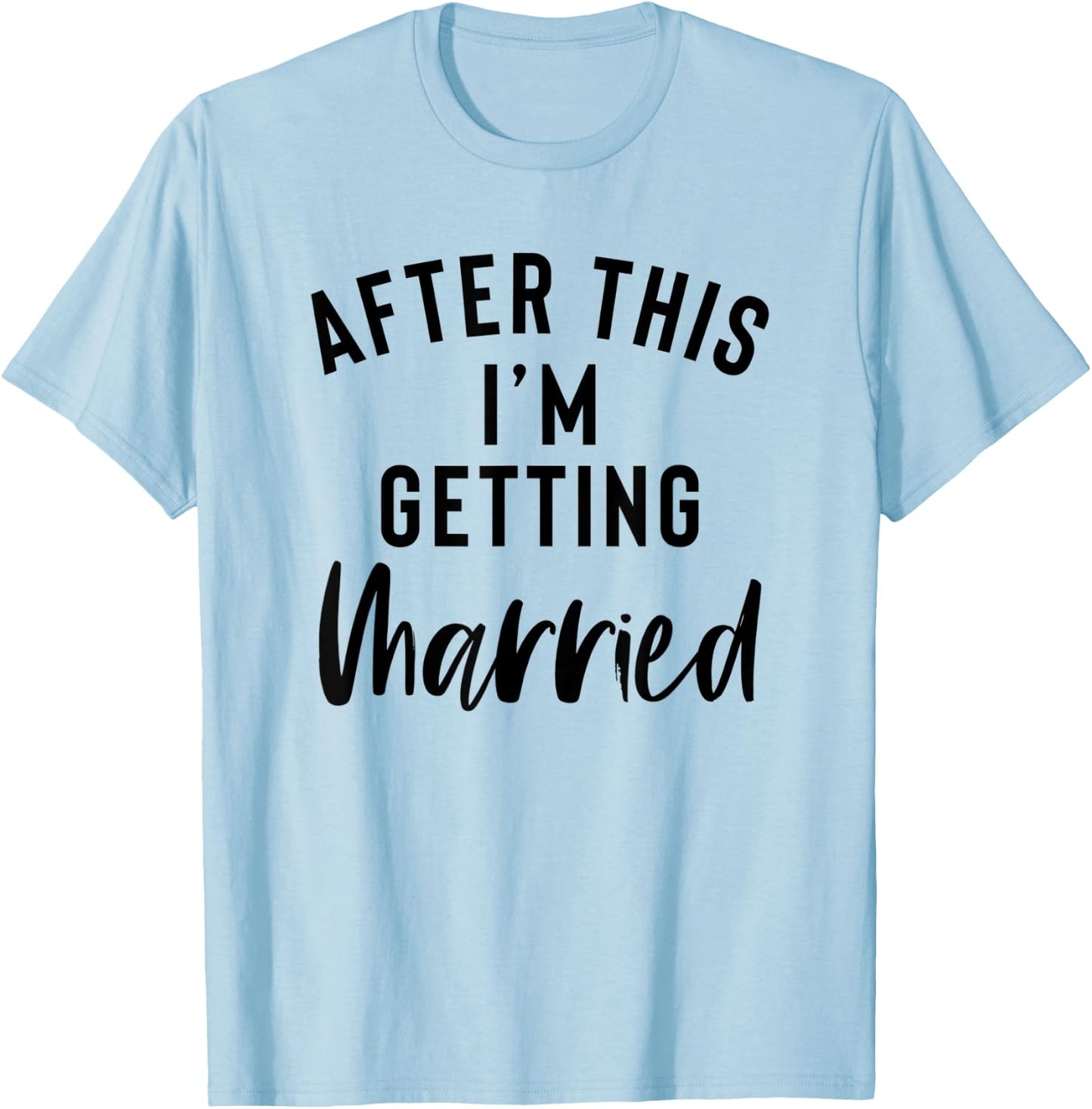 After This I'm Getting Married Bachelorette Party Bride T-Shirt - T-Shirt | Light Blue