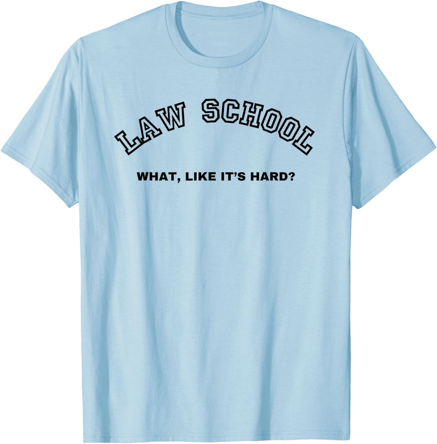 Law School What Like It's Hard Student Lawyer Lawyers 1st T-Shirt - T-Shirt | Light Blue
